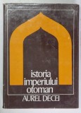 ISTORIA IMPERIULUI OTOMAN , PANA LA 1656 de AUREL DECEI , 1978