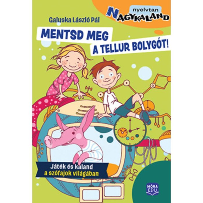 Mentsd meg a Tellur bolyg&oacute;t! - J&aacute;t&eacute;k &eacute;s kaland a sz&oacute;fajok vil&aacute;g&aacute;ban - Galuska L&aacute;szl&oacute; P&aacute;l