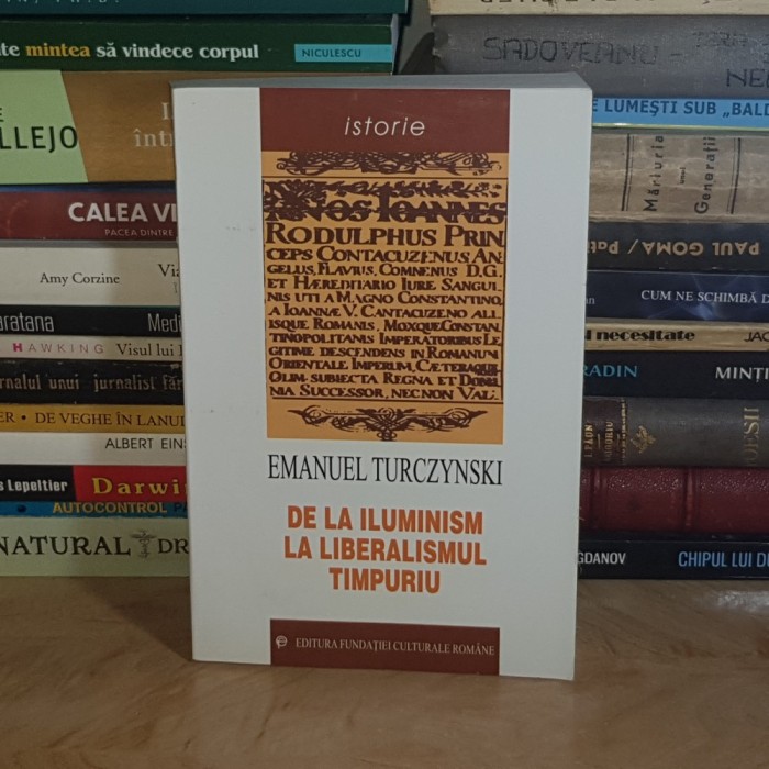 EMANUEL TURCZYNSKI - DE LA ILUMINISM LA LIBERALISMUL TIMPURIU , 2000 *