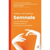 Semnale. Cum sa stapanesti limbajul secret al comunicarii carismatice, Vanessa Van Edwards, Editura Curtea Veche