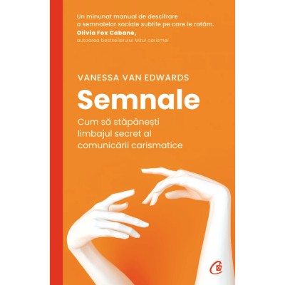 Semnale. Cum sa stapanesti limbajul secret al comunicarii carismatice, Vanessa Van Edwards foto