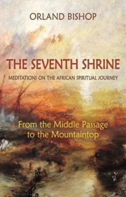 The Seventh Shrine: Meditations on the African Spiritual Journey: From the Middle Passage to the Mountaintop foto