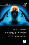 Creierul activ pentru viaţă şi profesie - Paperback brosat - Scott G. Halford - Niculescu