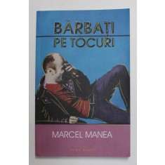 BARBATI PE TOCURI de MARCEL MANEA , 2017