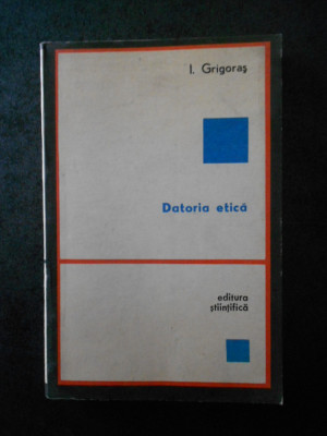 I. GRIGORAS - DATORIA ETICA foto