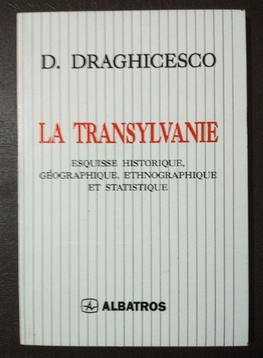 D. Draghicesco - La Transylvanie: esquisse historique (1997, ediție anastatică)