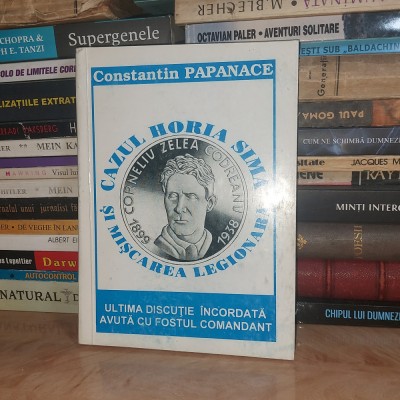 CONSTANTIN PAPANACE - CAZUL HORIA SIMA SI MISCAREA LEGIONARA , 1998 # foto