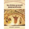 &Iacute;gy &eacute;ltek az első kereszt&eacute;nyek(95-197) - Adalbert Hamman