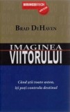 Cumpara ieftin Imaginea viitorului. Cand stii toate astea iti poti controla destinul/Brad DeHaven, Business Tech