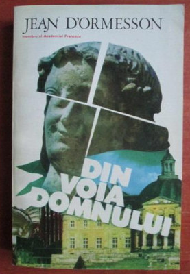 Jean D&amp;#039;Ormesson - Din voia Domnului foto