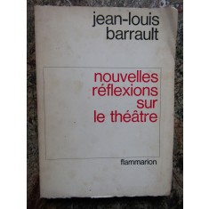 Nouvelles r&eacute;flexions sur le th&eacute;&acirc;tre - Jean-Louis BARRAULT
