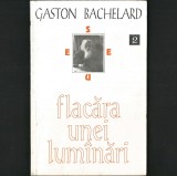 FLACĂRA UNEI LUM&Acirc;NĂRI, Eseu asupra Poeticii Focului de Gaston Bachelard. Focul ca Metaforă. FILOSOFIA Științei și a Elementelor. Filozofie, Metafizică