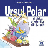 Ursul polar și vizita prietenilor din junglă - Paperback brosat - Stuart Trotter - Didactica Publishing House