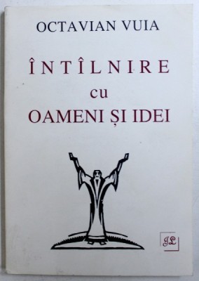 INTALNIRE CU OAMENI SI IDEI de OCTAVIAN VUIA , 1995 foto