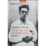 Ce nu am scris in cartile mele. Memorii. Viktor E. Frankl