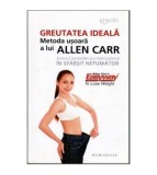 Allen Carr - Greutatea ideala - Metoda usoara a lui Allen Carr -