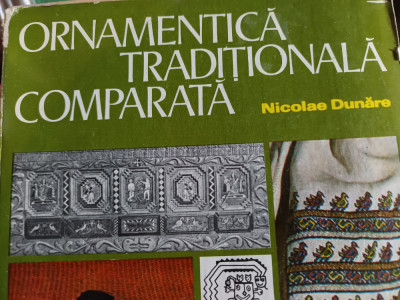 ORNAMENTICA TRADITIONALA COMPARATA - NICOLAE DUNARE, MERIDIANE 1979, 159 PAG foto