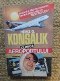 Clinica Aeroportului - Heinz G. Konsalik, 1992, Datina, Roman, Beletristica, Limba Romana, 347 Pagini