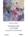 Cumpara ieftin Homemade Culture. Se joaca cu casa deschisa/Jean-Lorin Sterian