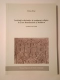 Irina Ene - Instituții ecleziastice și sentiment religios &icirc;n Țara Rom&acirc;nească și Moldova (secolul al XVI-lea)