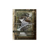 A Guide for Listening and Inner-Healing Prayer: Meeting God in the Broken Places