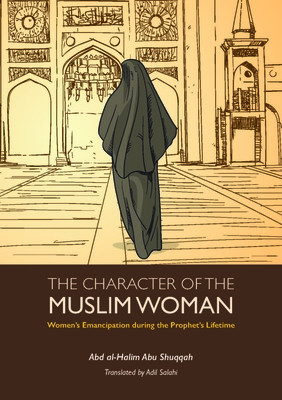 The Character of the Muslim Woman: Women&amp;#039;s Emancipation During the Prophet&amp;#039;s Lifetime foto