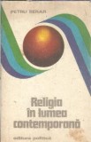 Religia in lumea contemporana - Petru Berar, Carte Filosofie Spiritualitate Eseistica, Editura Politica 1976
