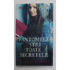 FANTOMELE STIU TOATE SECRETELE de MEGAN CREWE , 2012