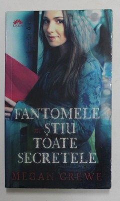FANTOMELE STIU TOATE SECRETELE de MEGAN CREWE , 2012 foto