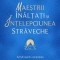 Maestrii Inaltati si Intelepciunea Straveche,Kyle Gray - Editura For You