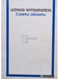 Ludwig Witthenstein - Caietul albastru (Editia: 1993)