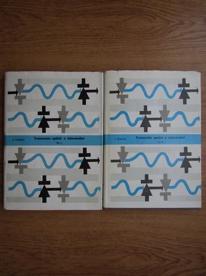 P. Sterian - Transmisia optica a informatiei ( 2 vol. )