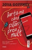 Iarta-ma cand plang prea mult/Joya Goffney