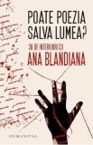Poate poezia salva lumea? 36 de interviuri cu Ana Blandiana - Ana Blandiana