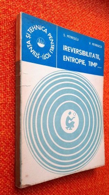 Ireversibilitate, entropie, timp... - S. Petrescu foto