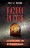 Cumpara ieftin Razboi in eter. 23 august 1944 pe unde radio. Dezinformare si propaganda/Florian Bichir