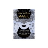 How to Study Magic: A Guide to History, Lore, and Building Your Own Practice