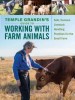 Temple Grandin&#039;s Guide to Working with Farm Animals: Safe, Humane Livestock Handling Practices for the Small Farm