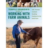 Temple Grandin's Guide to Working with Farm Animals: Safe, Humane Livestock Handling Practices for the Small Farm