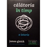 James Gleick - Calatoria in timp - O istorie (Editia: 2017)
