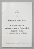 SFANTUL EFREM SIRUL , CUVANT PENTRU A DOUA VENIRE A DOMNULUI , SFARSITUL LUMII SI VENIREA LUI ANTICRIST * FORMAT MIC