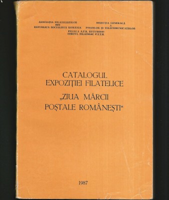 CATALOGUL EXPOZIȚIEI FILATELICE &amp;bdquo;ZIUA MĂRCII POȘTALE ROM&amp;Acirc;NEȘTI&amp;rdquo; - 1987 foto