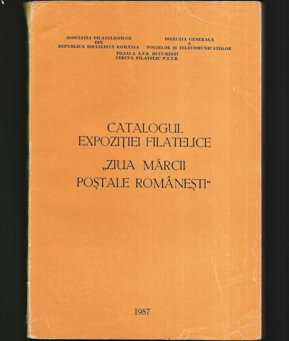 CATALOGUL EXPOZIȚIEI FILATELICE &bdquo;ZIUA MĂRCII POȘTALE ROM&Acirc;NEȘTI&rdquo; - 1987