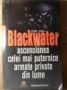 BLACKWATER. ASCENSIUNEA CELEI MAI PUTERNICE ARMATE PRIVATE DIN LUME-JEREMY SCAHILL-182400