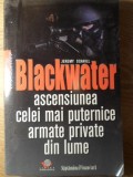 BLACKWATER. ASCENSIUNEA CELEI MAI PUTERNICE ARMATE PRIVATE DIN LUME-JEREMY SCAHILL-182400