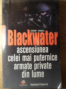 BLACKWATER. ASCENSIUNEA CELEI MAI PUTERNICE ARMATE PRIVATE DIN LUME-JEREMY SCAHILL-182400 foto