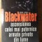 BLACKWATER. ASCENSIUNEA CELEI MAI PUTERNICE ARMATE PRIVATE DIN LUME-JEREMY SCAHILL-182400