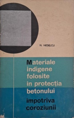 Materiale idigene folosite in protectia betonului impotriva coroziunii - Nicolae Nedelcu foto