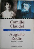 Camille Claudel si Auguste Rodin. Pasiunea la patru maini &ndash; Bernard Lehembre