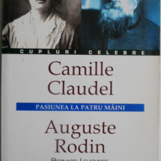 Camille Claudel si Auguste Rodin. Pasiunea la patru maini – Bernard Lehembre